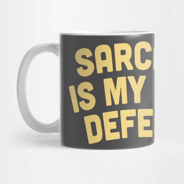 Sarcasm Is My Only Defense - Sarcasm Gift by DankFutura